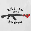 Kill em with kindness Embroidery Tee